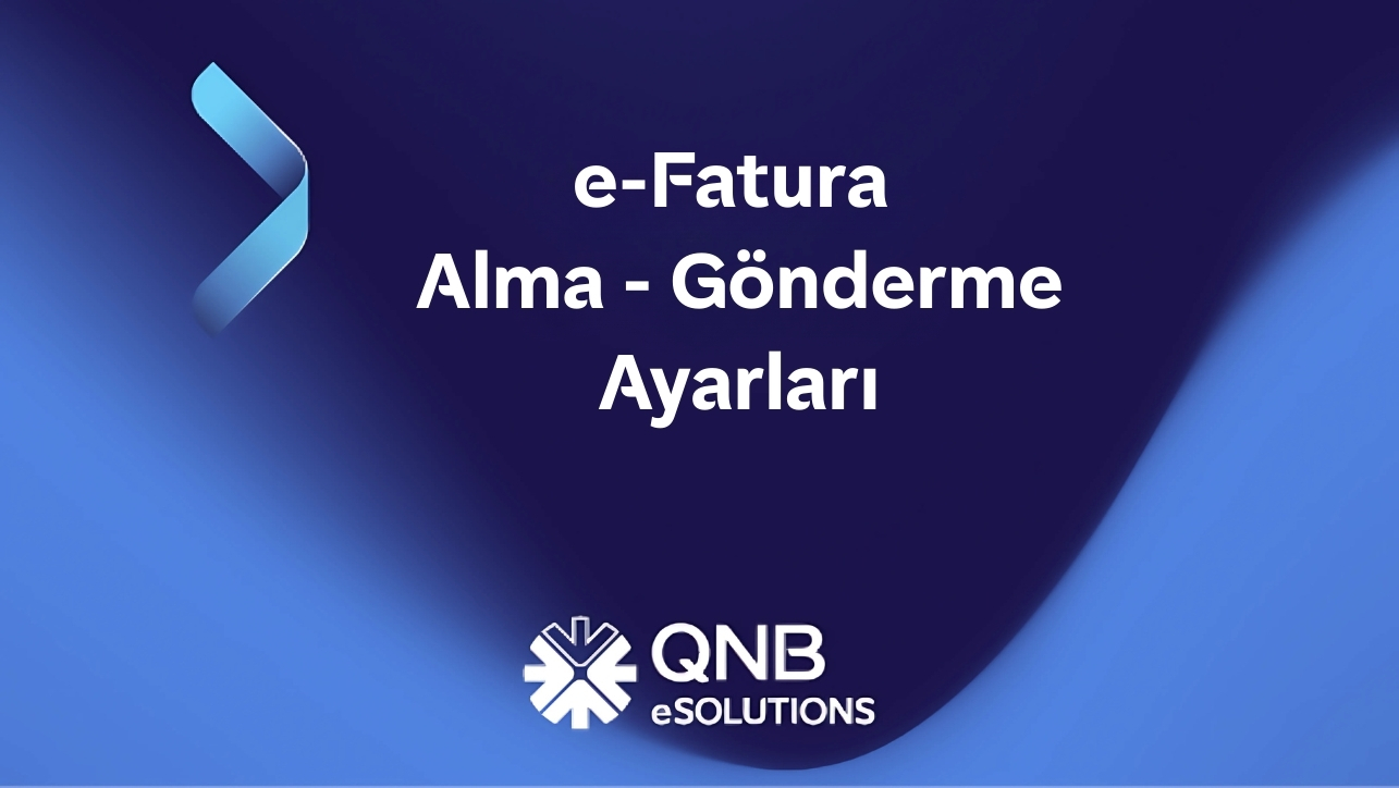 E Fatura Alma Gönderme Ayarları